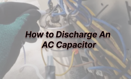 Tips on Discharging An Air Conditioner Capacitor