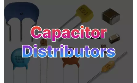 List of Top 8 Global Capacitor Distributors Available In 2023