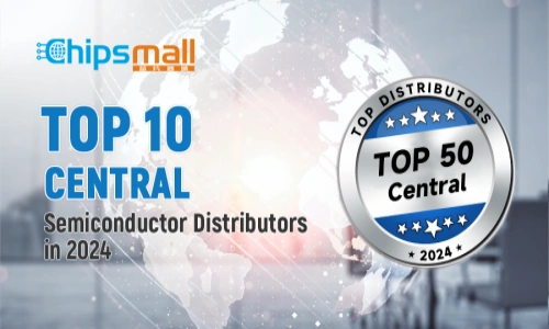 Top 10 Central Semiconductor Distributors in 2024