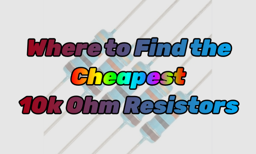 10k Ohm Resistor: Where to Find the Cheapest One