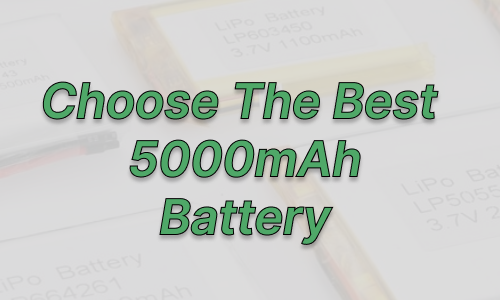 A Guide To Choose The Best 5000mAh Battery