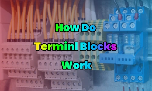 How Do Terminal Blocks Work: A Comprehensive Guide