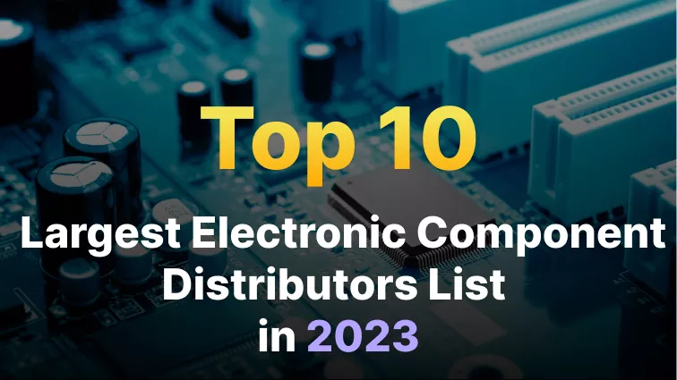 The Best 10 Largest Electronic Component Distributors In The World