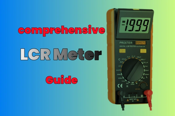 A Beginner's Guide to LCR Meter