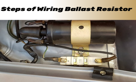 Tutorial: 8 Steps of Wiring Ballast Resistor